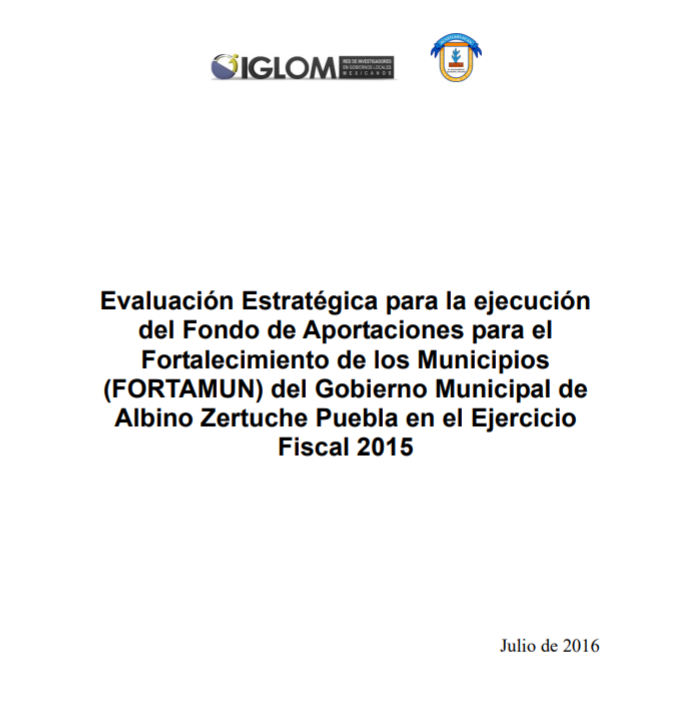 Evaluación Estratégica para la ejecución del FORTAMUN del Gobierno Municipal de Albino Zertuche Puebla en el Ejercicio Fiscal 2015